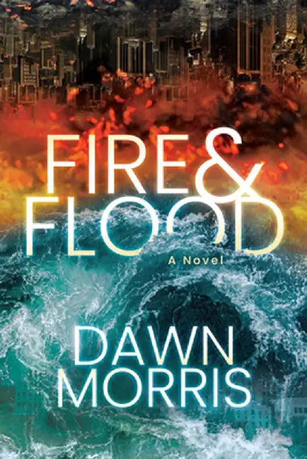 Fire and Flood by Dawn Morris