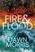 Fire and Flood by Dawn Morris