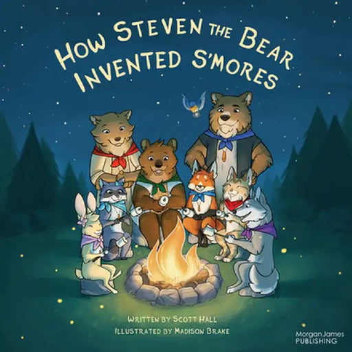 How Steven the Bear Invented s'Mores by Scott Hall