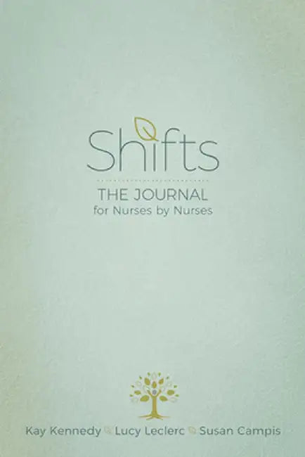Shifts: The Journal for Nurses by Nurses by Kay Kennedy