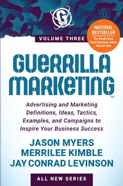 Guerrilla Marketing Volume 3: Advertising and Marketing Definitions, Ideas, Tactics, Examples, and Campaigns to Inspire Your Business Success by Jason Myers