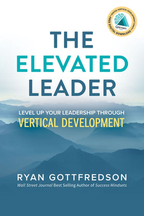 The Elevated Leader: Level Up Your Leadership Through Vertical Development by Ryan Gottfredson