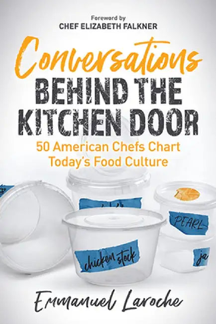 Conversations Behind the Kitchen Door: 50 American Chefs Chart Today's Food Culture by Emmanuel Laroche