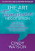 The Art of Feminine Negotiation: How to Get What You Want from the Boardroom to the Bedroom by Cindy Watson