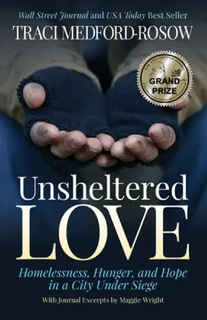 Unsheltered Love: Homelessness, Hunger and Hope in a City Under Siege by Traci Medford-Rosow