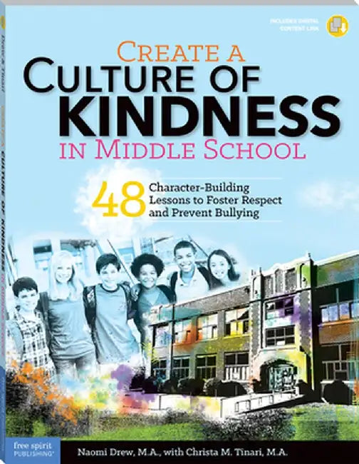Create a Culture of Kindness in Middle School: 48 Character-Building Lessons to Foster Respect and Prevent Bullying by Naomi Drew