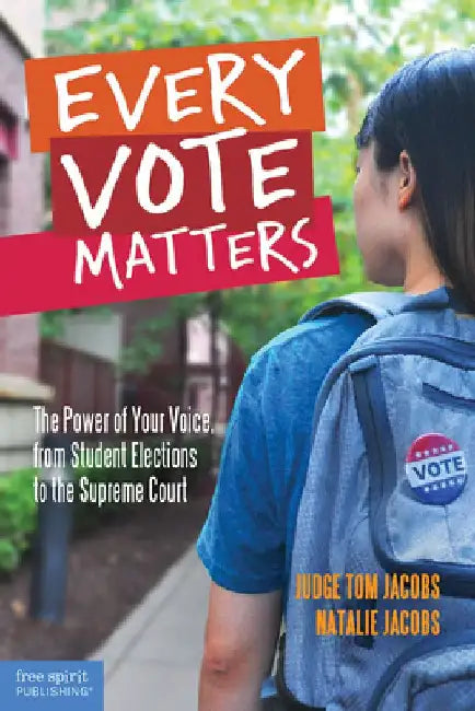 Every Vote Matters: The Power of Your Voice, from Student Elections to the Supreme Court by Thomas A. Jacobs