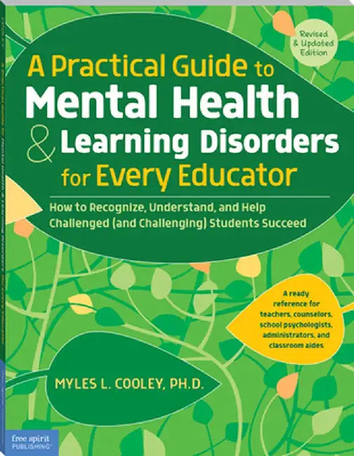 A Practical Guide to Mental Health & Learning Disorders for Every Educator: How to Recognize, Understand, and Help Challenged (and Challenging) Studen by Myles L. Cooley