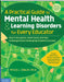 A Practical Guide to Mental Health & Learning Disorders for Every Educator: How to Recognize, Understand, and Help Challenged (and Challenging) Studen by Myles L. Cooley