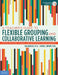 A Teacher's Guide to Flexible Grouping and Collaborative Learning: Form, Manage, Assess, and Differentiate in Groups by Dina Brulles