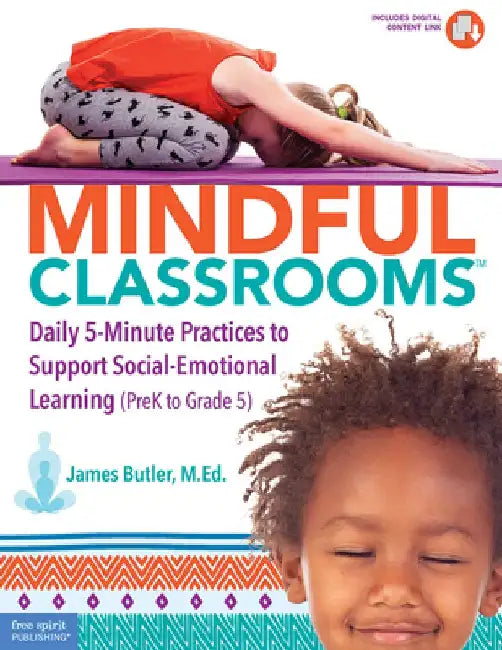 Mindful Classrooms(tm): Daily 5-Minute Practices to Support Social-Emotional Learning (Prek to Grade 5) by James Butler