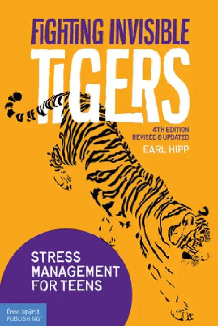 Fighting Invisible Tigers: Stress Management for Teens by Earl Hipp