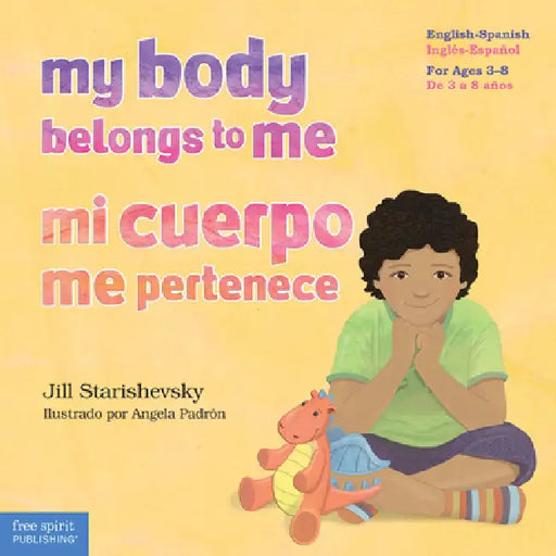 My Body Belongs to Me / Mi Cuerpo Me Pertenece: A Book about Body Safety / Un Libro Sobre El Cuidado Contra El Abuso Sexual by Jill Starishevsky, Angela Padrón