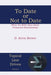 To Date or Not to Date: What the Bible Says about Premarital Relationships by D. Kevin Brown
