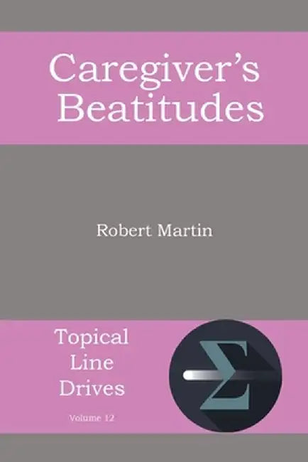 The Caregiver's Beatitudes by Robert Martin