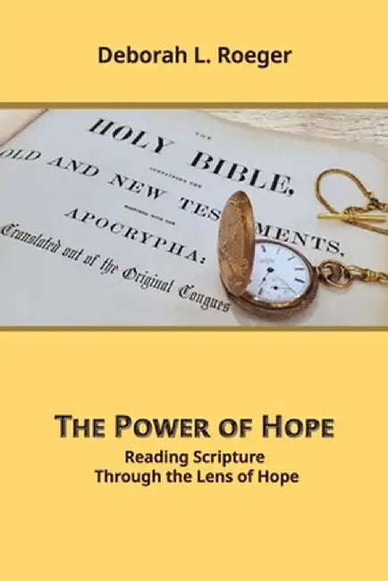 The Power of Hope: Reading Scripture through the Lens of Hope by Deborah L. Roeger