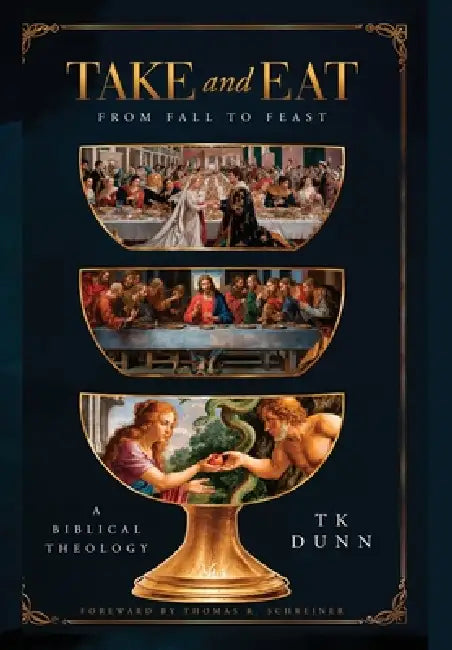 "Take and Eat": A Biblical Theology by Tk Dunn