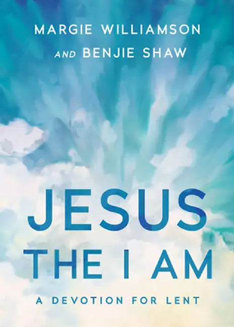 Jesus, the I Am: A Study for Lent by Margie Williamson