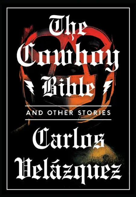 The Cowboy Bible and Other Stories by Carlos Velázquez, Achy Obejas