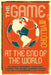 The Game at the End of the World: Villainous Referees, Communist Bakers, the Secret Women's World Cup, and a Goalkeeper's Last Stand by Juan Villoro, Francisco Cantú