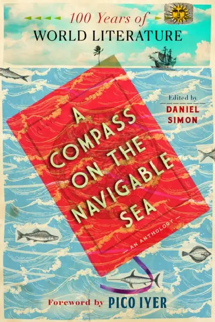 A Compass on the Navigable Sea: 100 Years of World Literature by Daniel Simon, Pico Iyer