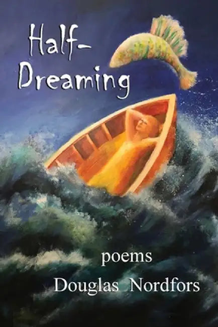Half-Dreaming: poems by Douglas Nordfors