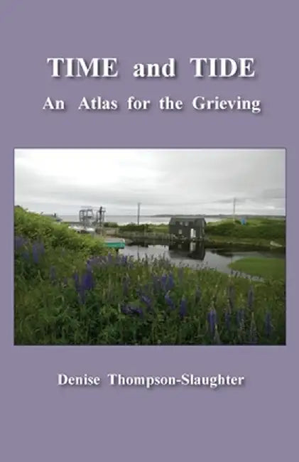 TIME and TIDE: An Atlas for the Grieving by Denise Thompson-Slaughter
