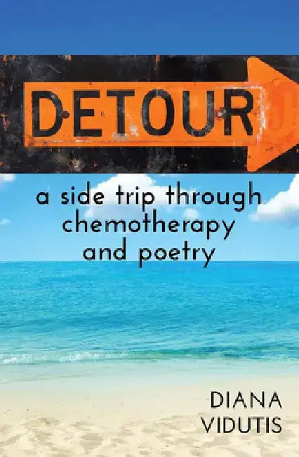 Detour: A Side Trip Through Chemotherapy and Poetry by Diana Vidutis