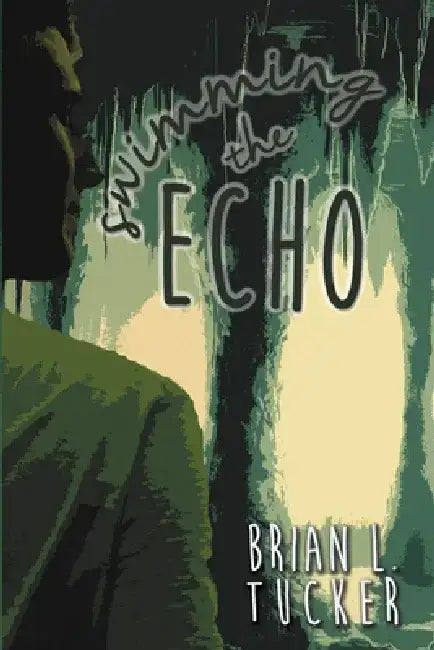 Swimming the Echo by Brian L. Tucker