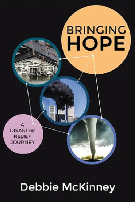 Bringing Hope: A Disaster Relief Journey by Debbie McKinney