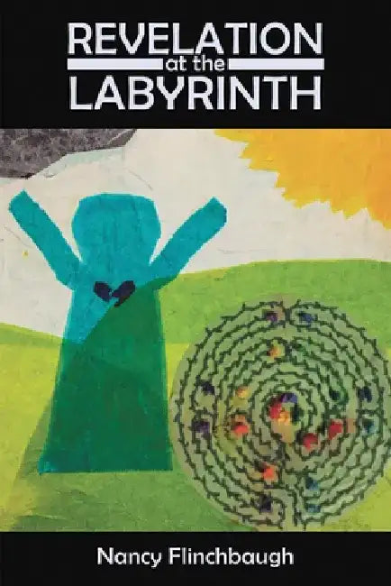 Revelation at the Labyrinth by Nancy Flinchbaugh