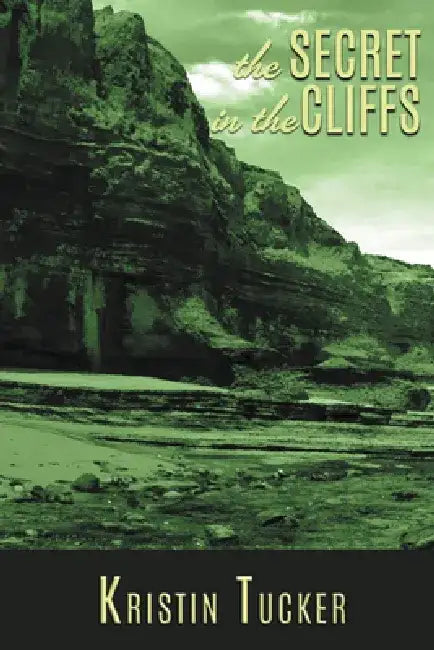 The Secret in the Cliffs by Kristin Tucker