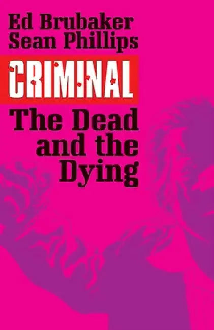 Criminal Volume 3: The Dead and the Dying by Ed Brubaker