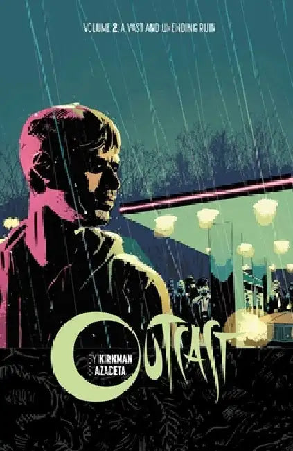 Outcast by Kirkman & Azaceta Volume 2: A Vast and Unending Ruin by Robert Kirkman