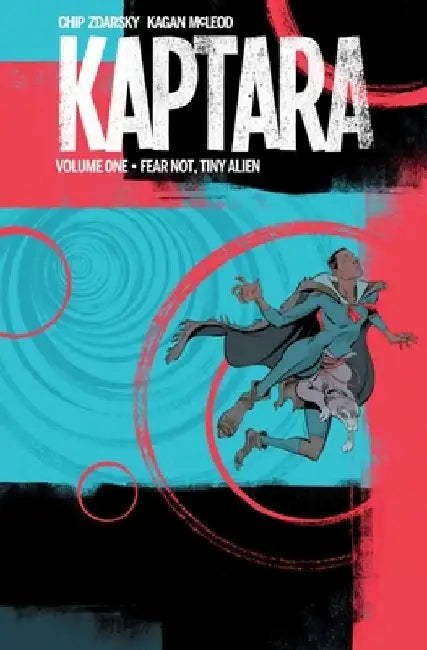 Kaptara Volume 1: Fear Not, Tiny Alien by Chip Zdarsky