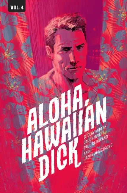 Hawaiian Dick, Volume 4: Aloha, Hawaiian Dick by B. Clay Moore