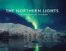 The Northern Lights: Celestial Performances of the Aurora Borealis by Daryl Pederson