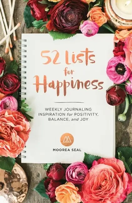 52 Lists for Happiness: Weekly Journaling Inspiration for Positivity, Balance, and Joy by Moorea Seal