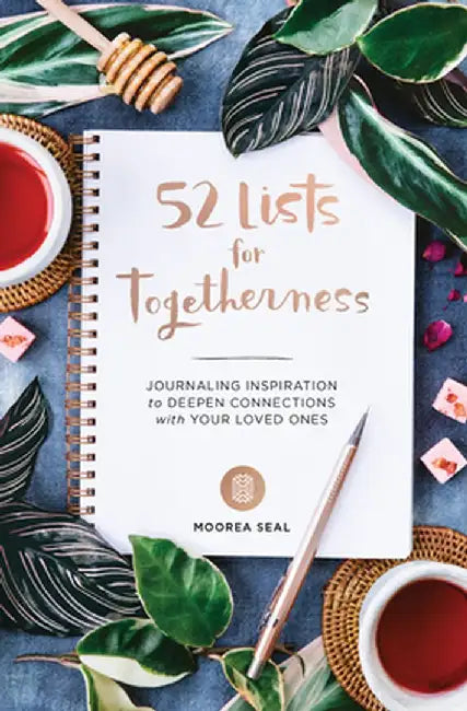 52 Lists for Togetherness: Weekly Journaling Inspiration for Deepening Connections by Moorea Seal