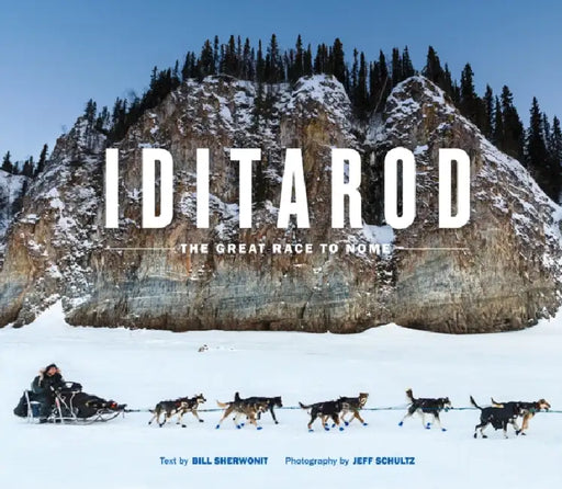 Iditarod: The Great Race to Nome by Bill Sherwonit, Jeff Schultz, Libby Riddles