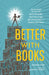 Better with Books: 500 Diverse Books to Open Minds, Ignite Empathy, and Encourage Self-Acceptance in Teens by Melissa Hart