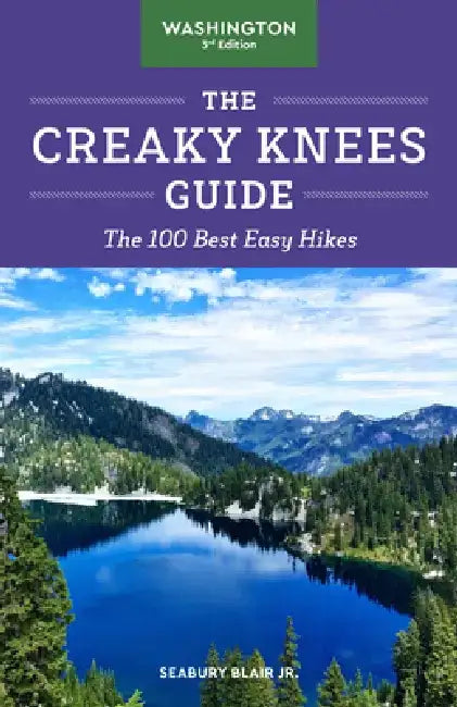 The Creaky Knees Guide Washington, 3rd Edition: The 100 Best Easy Hikes by Seabury Blair