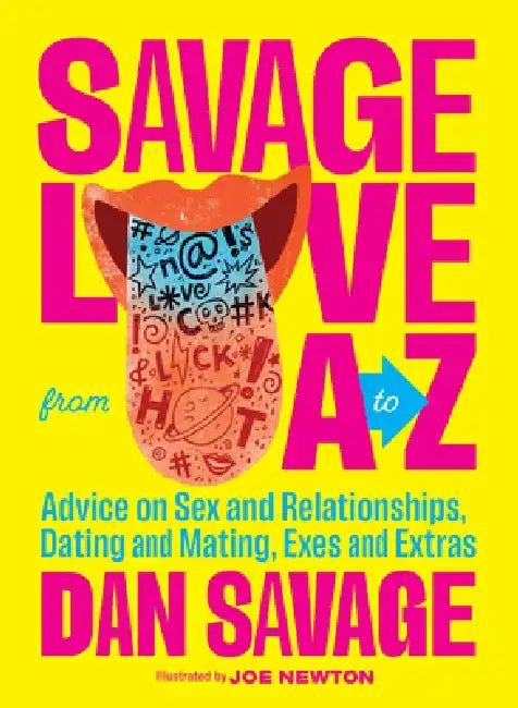 Savage Love from A to Z: Straight Talk on Love, Sex, and Intimacy by Dan Savage