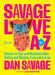Savage Love from A to Z: Straight Talk on Love, Sex, and Intimacy by Dan Savage