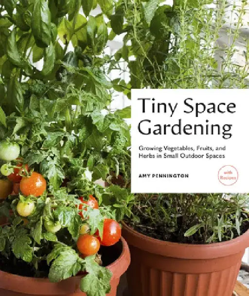 Apartment Gardening: A Beginner's Guide to Container Gardening and Growing Vegetables, Fruits, and He RBS (with Recipes) by Amy Pennington