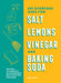Salt, Lemons, Vinegar, and Baking Soda: 201 Everyday Uses for Everyday Ingredients by Benjamin Mott