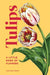 Tulips: A Little Book of Flowers by Tara Austen Weaver