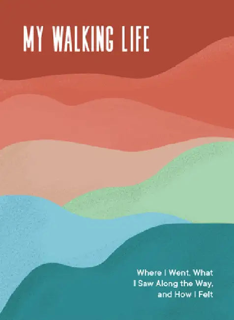 My Walking Life: Where I Went, What I Saw Along the Way, and How I Felt about It by Spruce Books