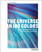 The Universe in 100 Colors: Weird and Wonderful Colors from Science and Nature by Tyler Thrasher