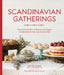 Scandinavian Gatherings: From Afternoon Fika to Christmas Eve Supper: 70 Simple Recipes for Year-Round Hy Gge by Melissa Bahen